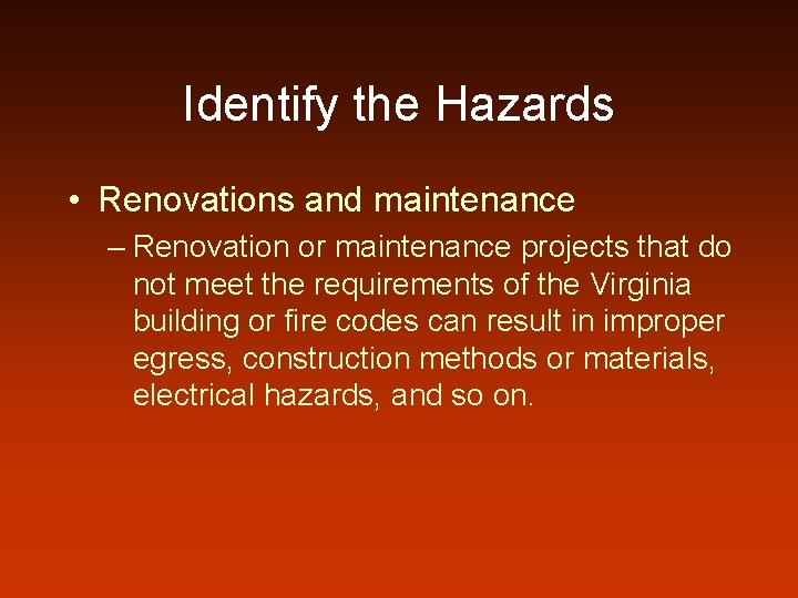 Identify the Hazards • Renovations and maintenance – Renovation or maintenance projects that do