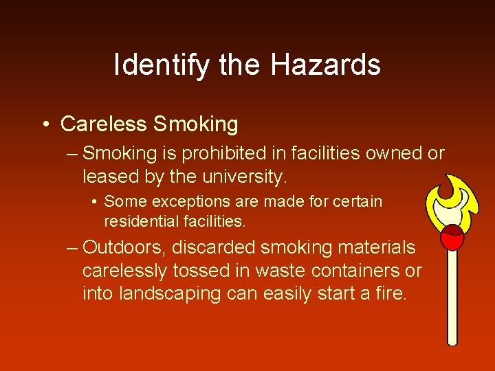 Identify the Hazards • Careless Smoking – Smoking is prohibited in facilities owned or