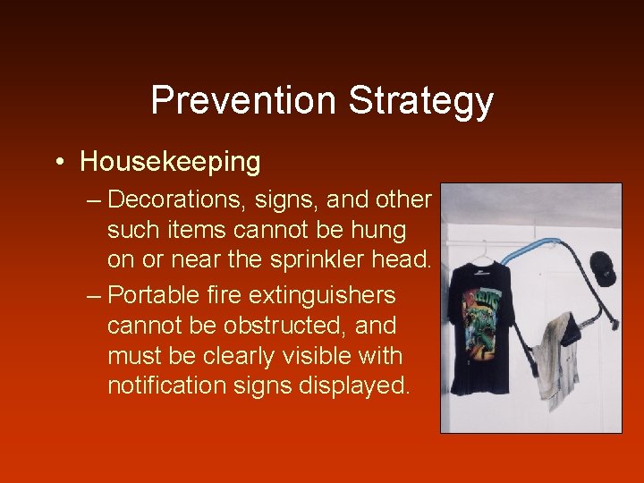 Prevention Strategy • Housekeeping – Decorations, signs, and other such items cannot be hung