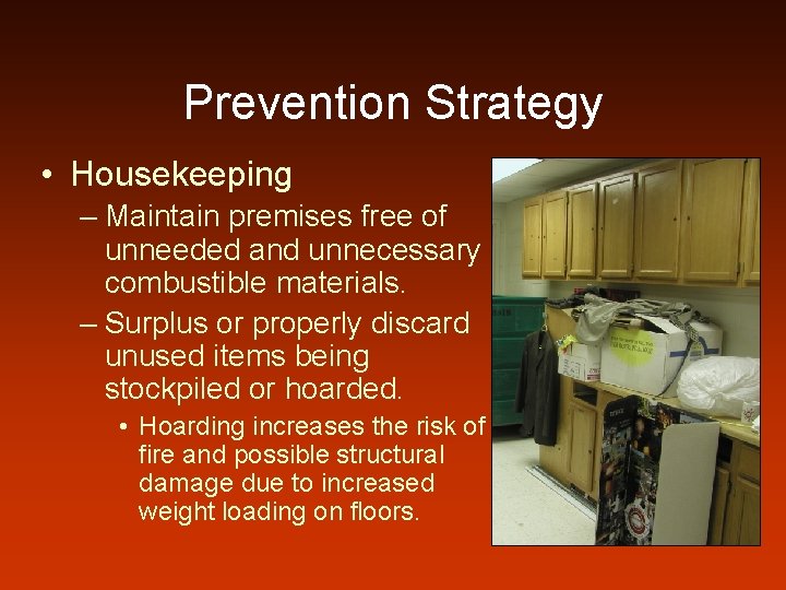 Prevention Strategy • Housekeeping – Maintain premises free of unneeded and unnecessary combustible materials.