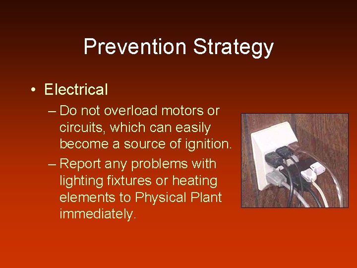 Prevention Strategy • Electrical – Do not overload motors or circuits, which can easily