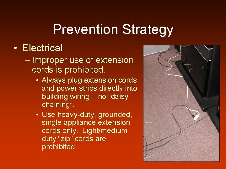 Prevention Strategy • Electrical – Improper use of extension cords is prohibited. • Always