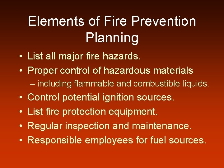Elements of Fire Prevention Planning • List all major fire hazards. • Proper control