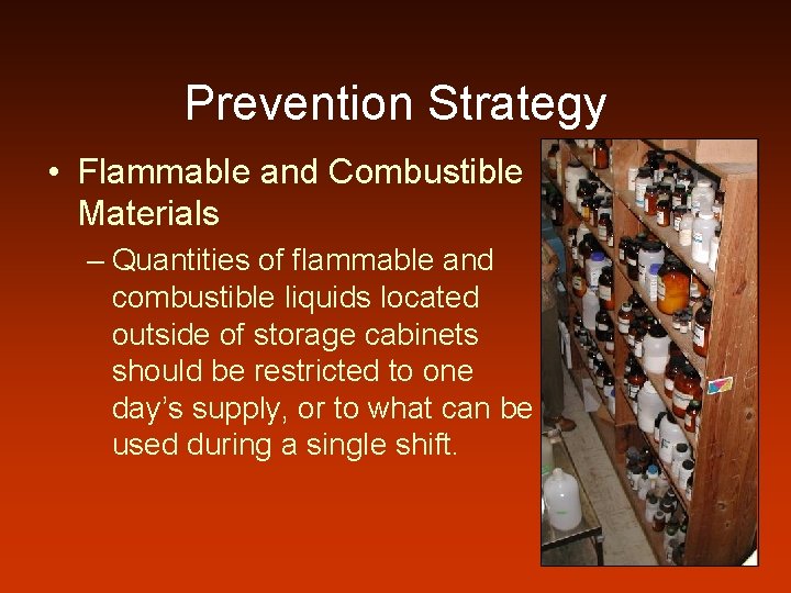Prevention Strategy • Flammable and Combustible Materials – Quantities of flammable and combustible liquids