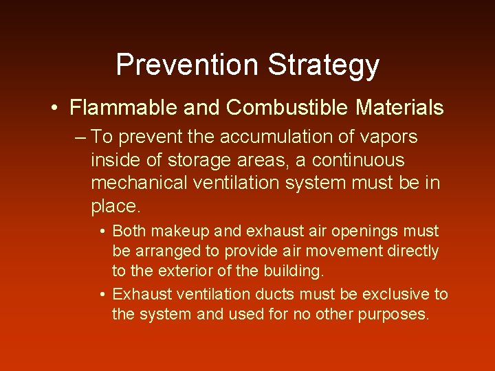Prevention Strategy • Flammable and Combustible Materials – To prevent the accumulation of vapors