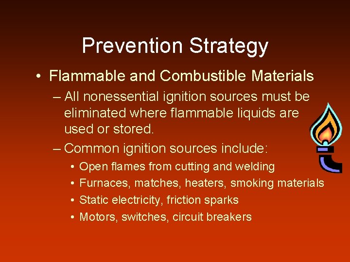 Prevention Strategy • Flammable and Combustible Materials – All nonessential ignition sources must be
