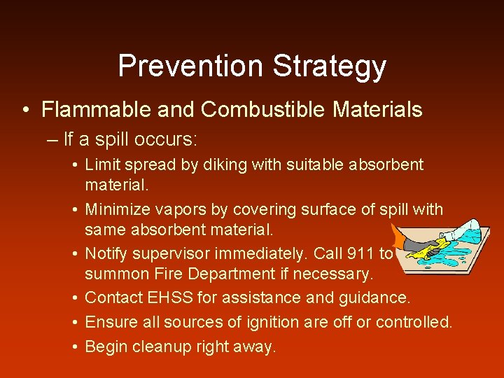 Prevention Strategy • Flammable and Combustible Materials – If a spill occurs: • Limit