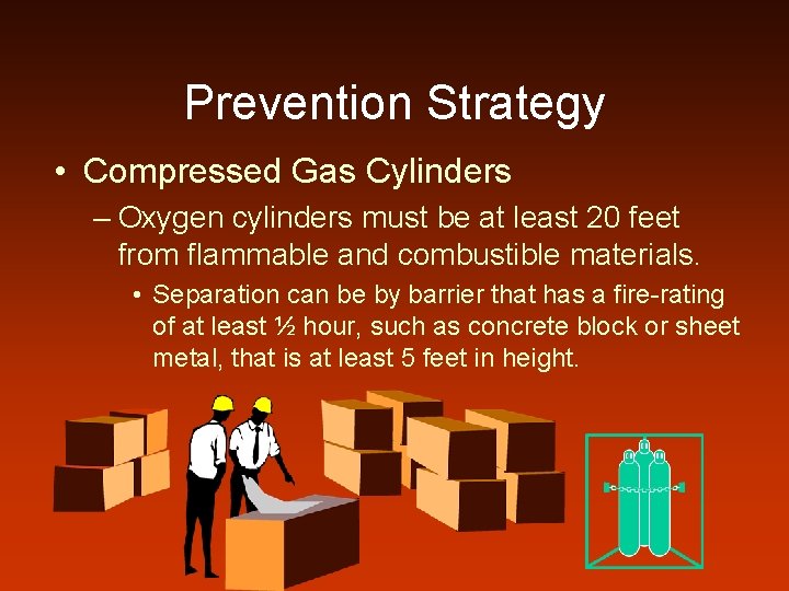 Prevention Strategy • Compressed Gas Cylinders – Oxygen cylinders must be at least 20