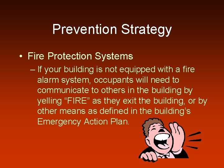 Prevention Strategy • Fire Protection Systems – If your building is not equipped with