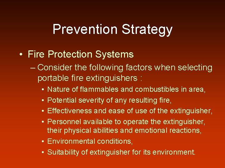 Prevention Strategy • Fire Protection Systems – Consider the following factors when selecting portable