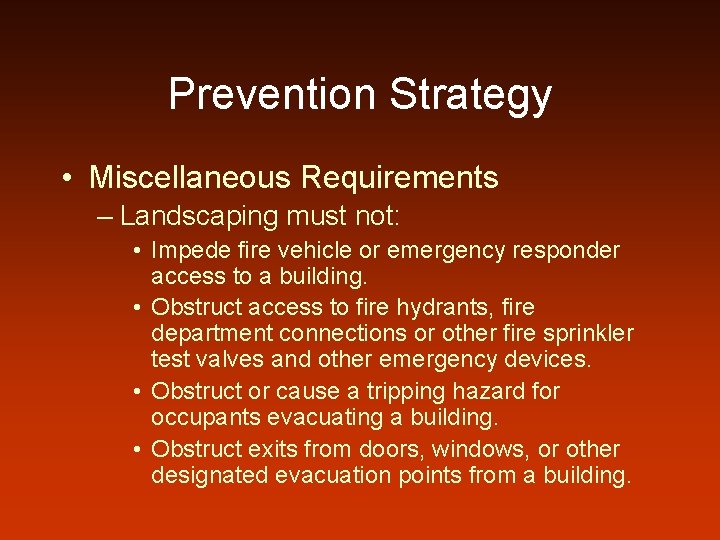 Prevention Strategy • Miscellaneous Requirements – Landscaping must not: • Impede fire vehicle or