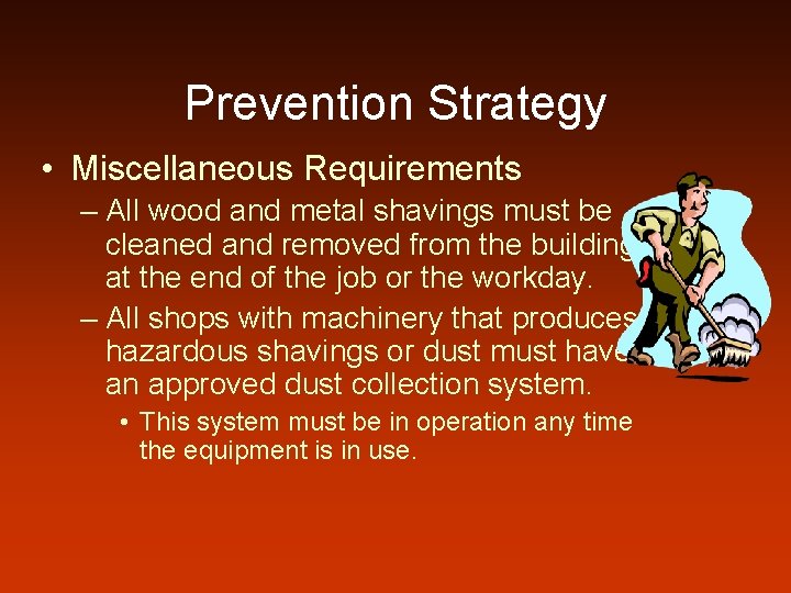 Prevention Strategy • Miscellaneous Requirements – All wood and metal shavings must be cleaned