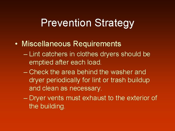 Prevention Strategy • Miscellaneous Requirements – Lint catchers in clothes dryers should be emptied