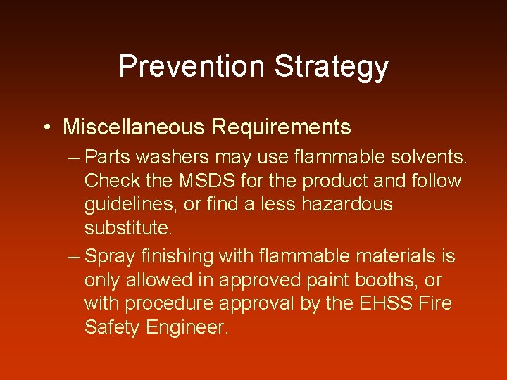 Prevention Strategy • Miscellaneous Requirements – Parts washers may use flammable solvents. Check the