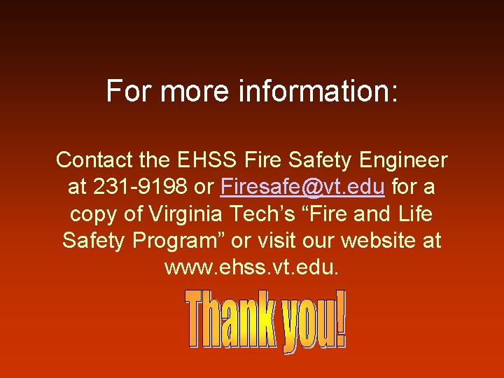 For more information: Contact the EHSS Fire Safety Engineer at 231 -9198 or Firesafe@vt.