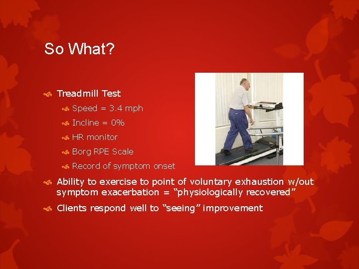 So What? Treadmill Test Speed = 3. 4 mph Incline = 0% HR monitor So What? Treadmill Test Speed = 3. 4 mph Incline = 0% HR monitor