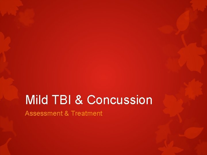 Mild TBI & Concussion Assessment & Treatment 