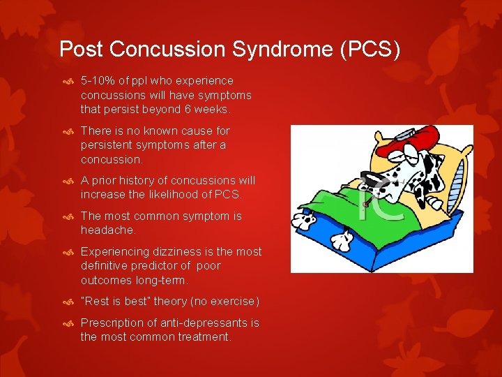 Post Concussion Syndrome (PCS) 5 -10% of ppl who experience concussions will have symptoms