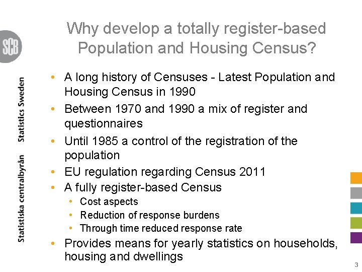 Why develop a totally register-based Population and Housing Census? • A long history of