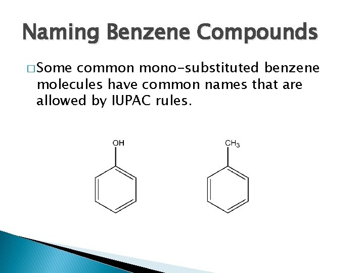 Naming Benzene Compounds � Some common mono-substituted benzene molecules have common names that are