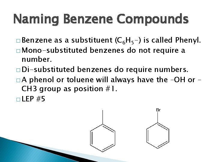 Naming Benzene Compounds � Benzene as a substituent (C 6 H 5 -) is