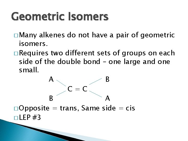 Geometric Isomers � Many alkenes do not have a pair of geometric isomers. �