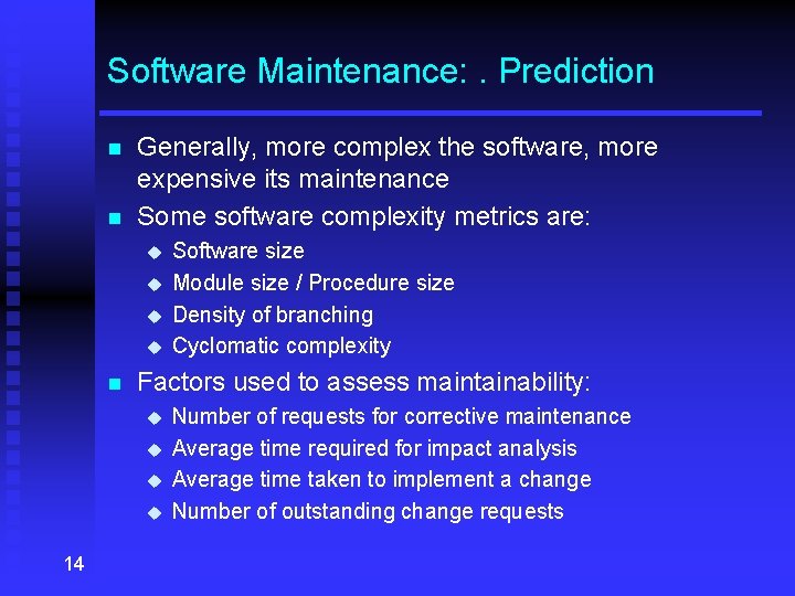 Software Maintenance: . Prediction n n Generally, more complex the software, more expensive its