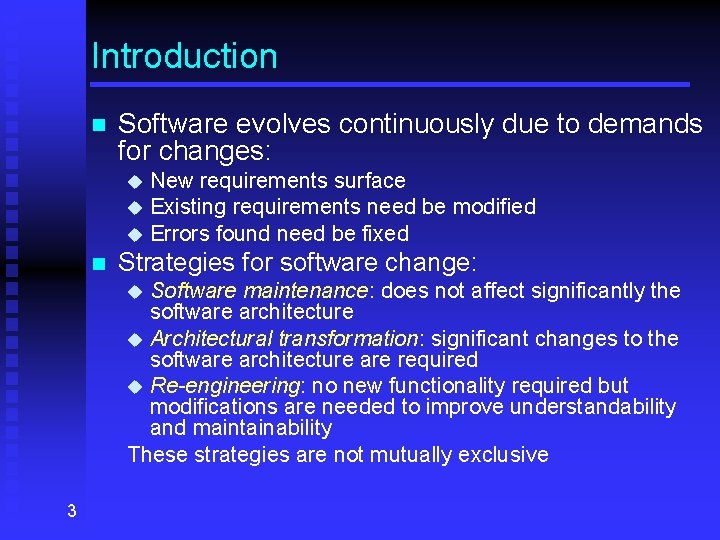 Introduction n Software evolves continuously due to demands for changes: New requirements surface u