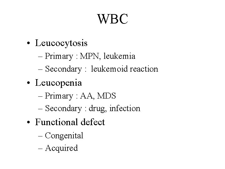 WBC • Leucocytosis – Primary : MPN, leukemia – Secondary : leukemoid reaction •