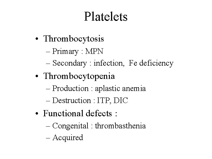 Platelets • Thrombocytosis – Primary : MPN – Secondary : infection, Fe deficiency •