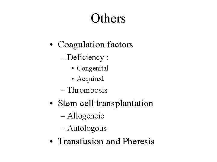 Others • Coagulation factors – Deficiency : • Congenital • Acquired – Thrombosis •