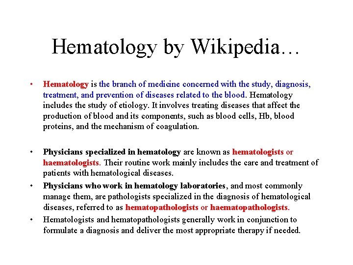 Hematology by Wikipedia… • Hematology is the branch of medicine concerned with the study,