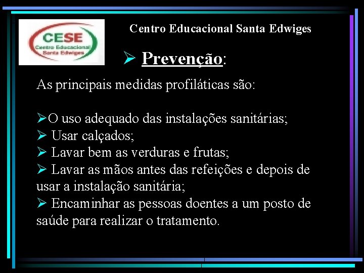 Centro Educacional Santa Edwiges Ø Prevenção: As principais medidas profiláticas são: ØO uso adequado