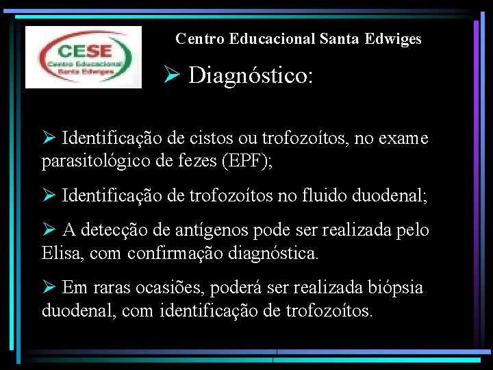Centro Educacional Santa Edwiges Ø Diagnóstico: Ø Identificação de cistos ou trofozoítos, no exame
