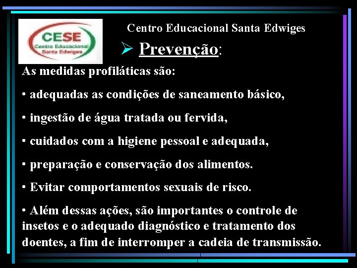 Centro Educacional Santa Edwiges Ø Prevenção: As medidas profiláticas são: • adequadas as condições