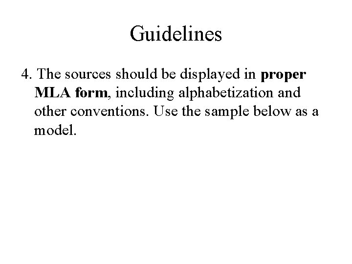 Guidelines 4. The sources should be displayed in proper MLA form, including alphabetization and