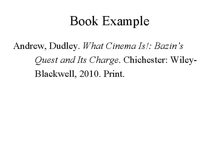 Book Example Andrew, Dudley. What Cinema Is!: Bazin’s Quest and Its Charge. Chichester: Wiley.