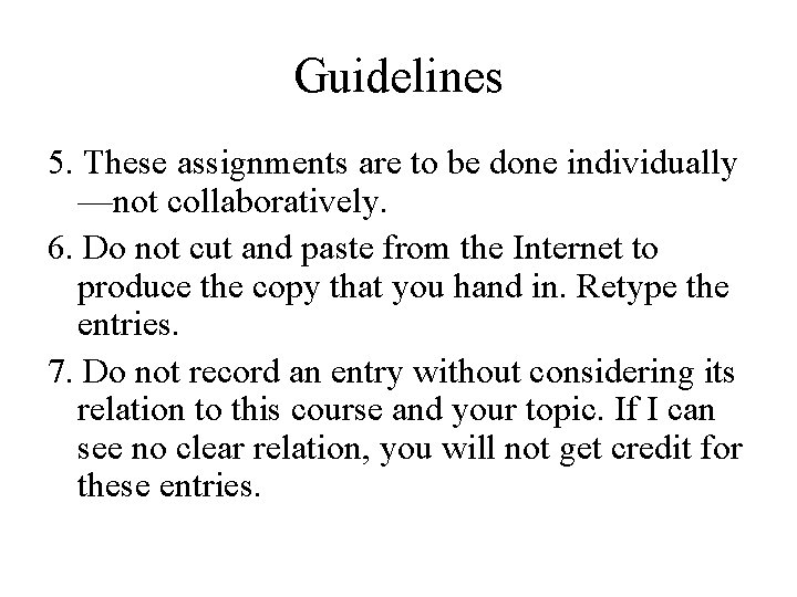 Guidelines 5. These assignments are to be done individually —not collaboratively. 6. Do not