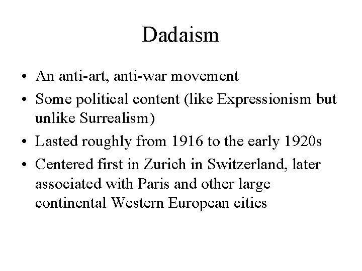 Dadaism • An anti-art, anti-war movement • Some political content (like Expressionism but unlike