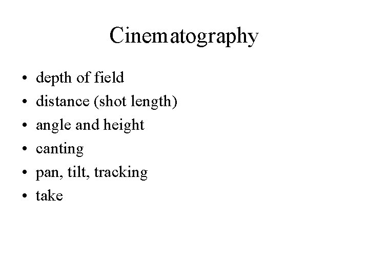 Cinematography • • • depth of field distance (shot length) angle and height canting