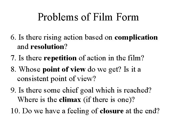 Problems of Film Form 6. Is there rising action based on complication and resolution?
