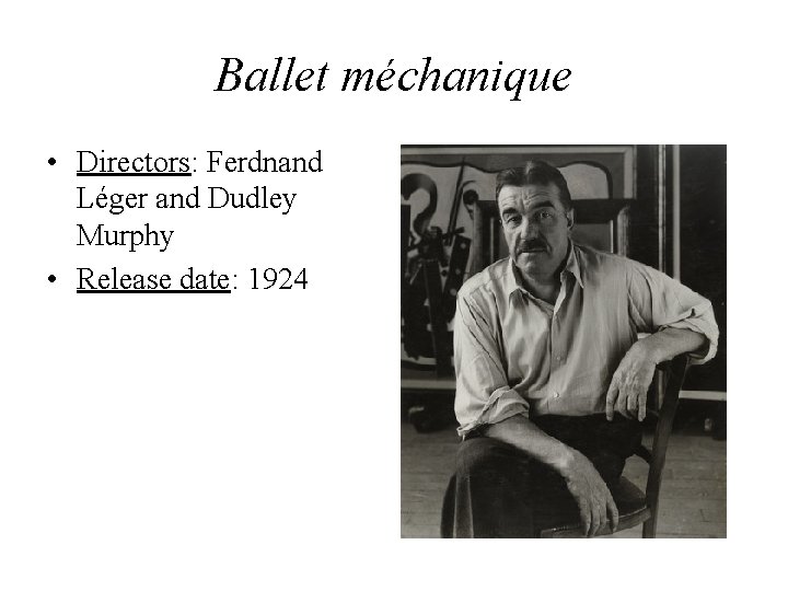 Ballet méchanique • Directors: Ferdnand Léger and Dudley Murphy • Release date: 1924 