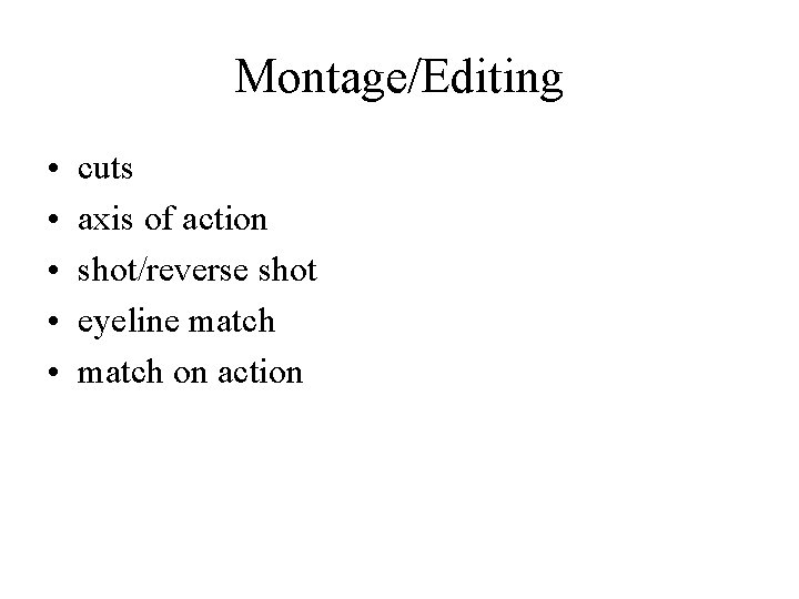 Montage/Editing • • • cuts axis of action shot/reverse shot eyeline match on action