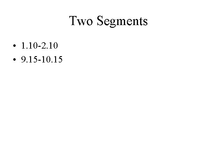 Two Segments • 1. 10 -2. 10 • 9. 15 -10. 15 