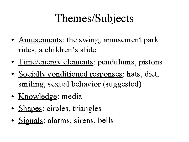 Themes/Subjects • Amusements: the swing, amusement park rides, a children’s slide • Time/energy elements: