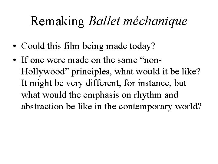 Remaking Ballet méchanique • Could this film being made today? • If one were