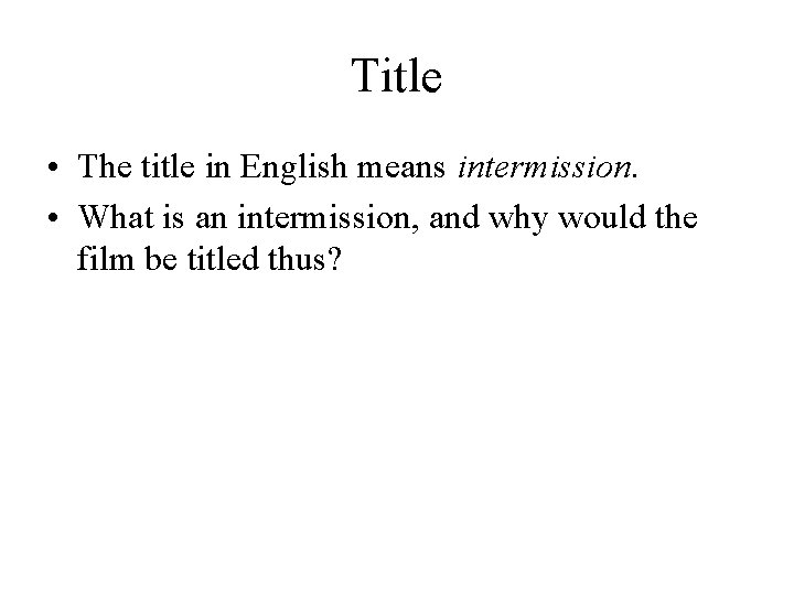 Title • The title in English means intermission. • What is an intermission, and