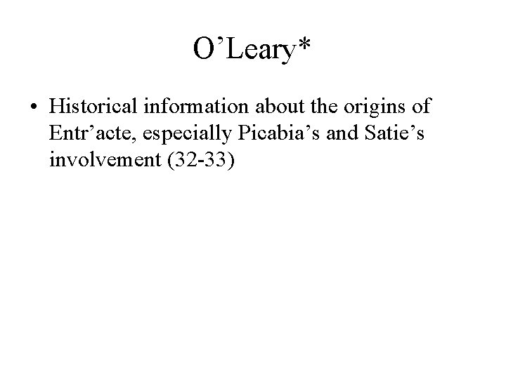 O’Leary* • Historical information about the origins of Entr’acte, especially Picabia’s and Satie’s involvement