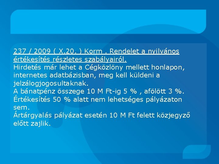 237 / 2009 ( X. 20. ) Korm. Rendelet a nyilvános értékesítés részletes szabályairól.