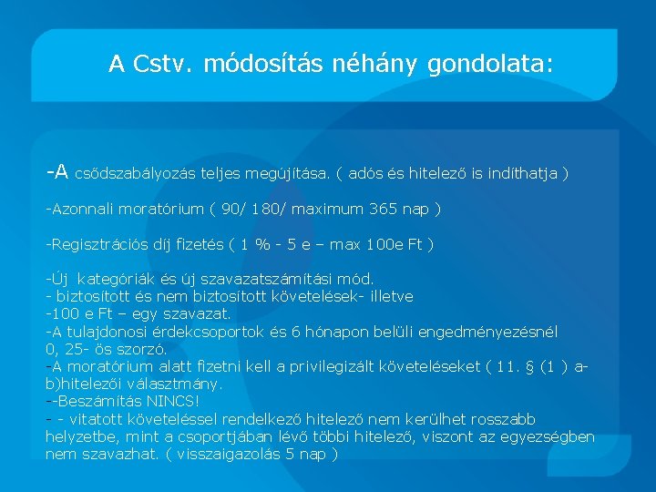 A Cstv. módosítás néhány gondolata: -A csődszabályozás teljes megújítása. ( adós és hitelező is